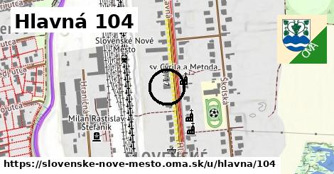 Hlavná 104, Slovenské Nové Mesto