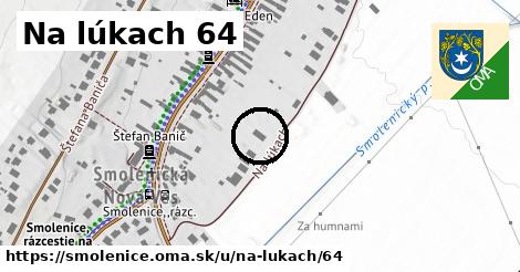 Na lúkach 64, Smolenice