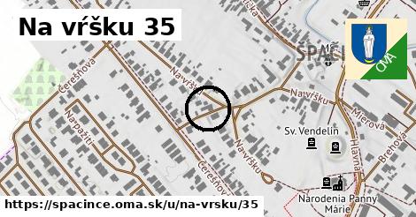 Na vŕšku 35, Špačince