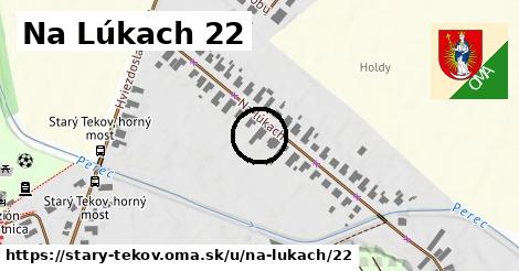 Na Lúkach 22, Starý Tekov