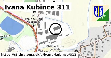 Ivana Kubince 311, Štítina