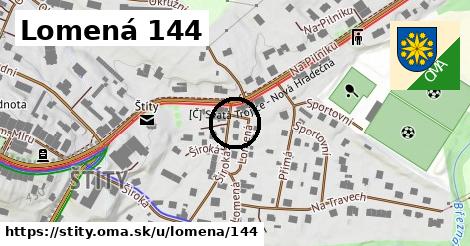 Lomená 144, Štíty