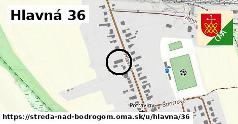 Hlavná 36, Streda nad Bodrogom