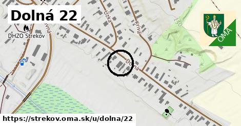 Dolná 22, Strekov