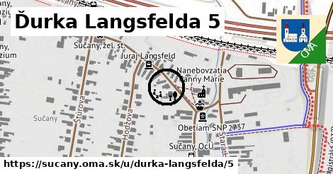 Ďurka Langsfelda 5, Sučany