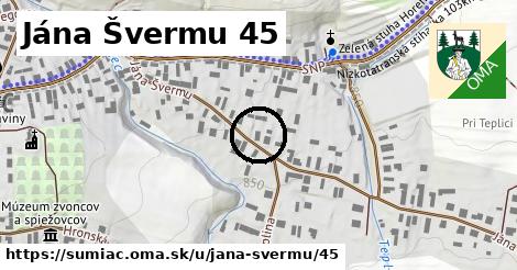 Jána Švermu 45, Šumiac