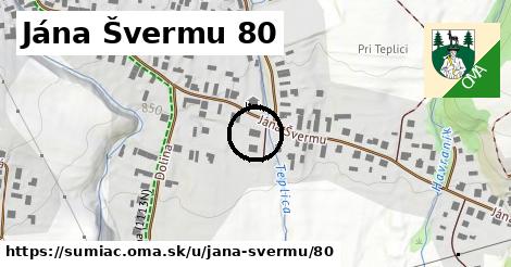 Jána Švermu 80, Šumiac