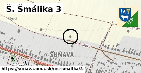 Š. Šmálika 3, Šuňava