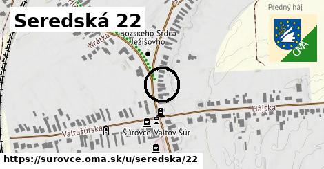 Seredská 22, Šúrovce