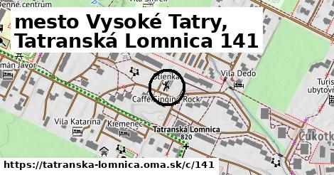 mesto Vysoké Tatry, Tatranská Lomnica <span class="supisne">141</span>