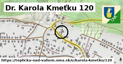 Dr. Karola Kmeťku 120, Teplička nad Váhom