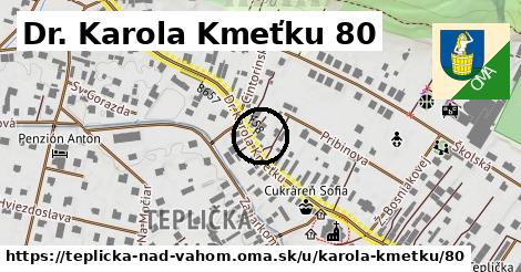 Dr. Karola Kmeťku 80, Teplička nad Váhom