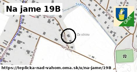 Na jame 19B, Teplička nad Váhom
