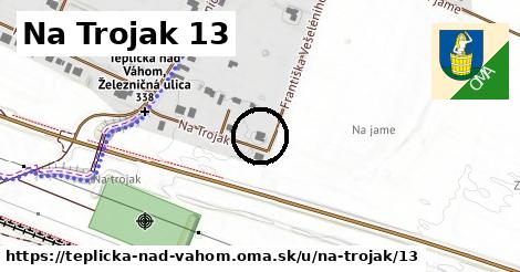 Na Trojak 13, Teplička nad Váhom