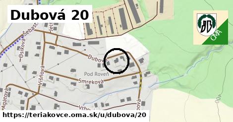 Dubová 20, Teriakovce