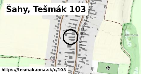 Šahy, Tešmák <span class="supisne">103</span>