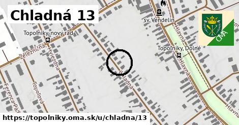 Chladná 13, Topoľníky