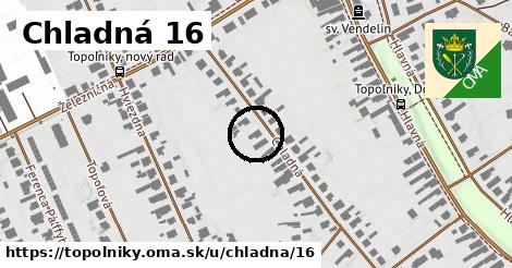 Chladná 16, Topoľníky