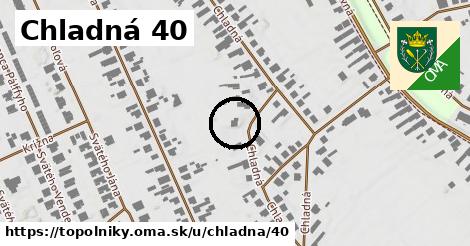 Chladná 40, Topoľníky