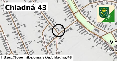 Chladná 43, Topoľníky