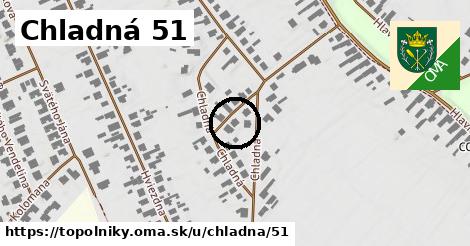 Chladná 51, Topoľníky