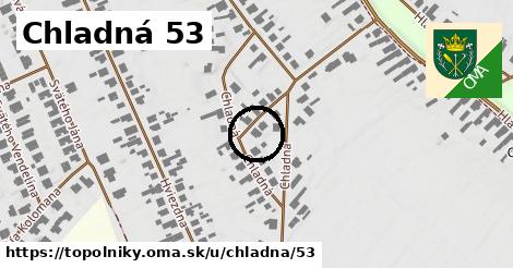 Chladná 53, Topoľníky