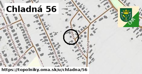 Chladná 56, Topoľníky