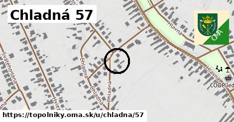 Chladná 57, Topoľníky