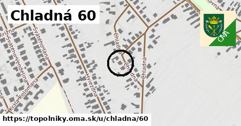 Chladná 60, Topoľníky