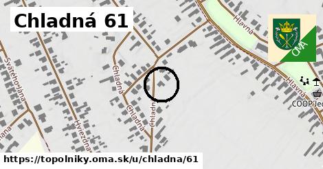 Chladná 61, Topoľníky