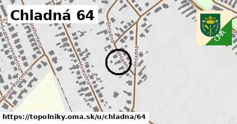 Chladná 64, Topoľníky