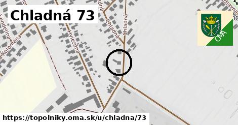 Chladná 73, Topoľníky