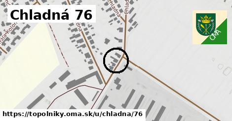 Chladná 76, Topoľníky