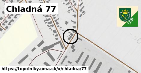 Chladná 77, Topoľníky