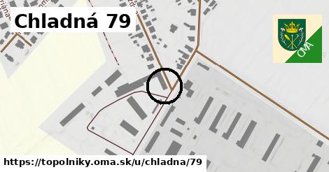 Chladná 79, Topoľníky