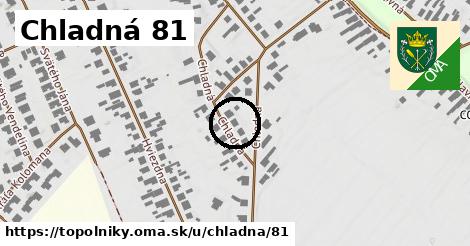 Chladná 81, Topoľníky