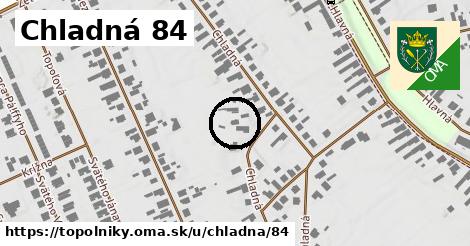 Chladná 84, Topoľníky