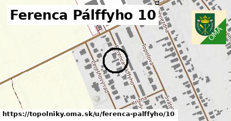 Ferenca Pálffyho 10, Topoľníky