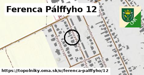 Ferenca Pálffyho 12, Topoľníky