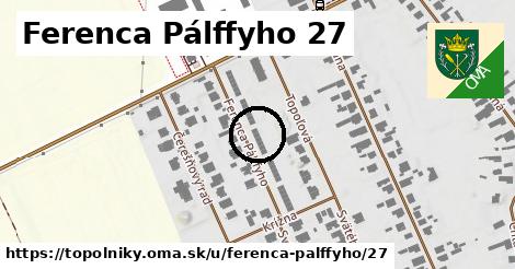 Ferenca Pálffyho 27, Topoľníky