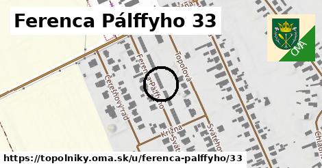 Ferenca Pálffyho 33, Topoľníky