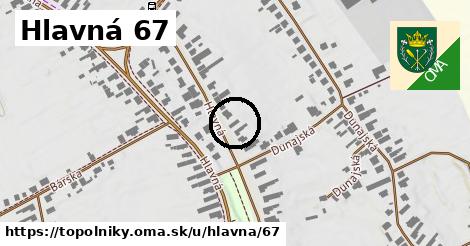 Hlavná 67, Topoľníky