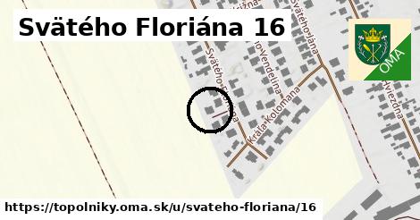 Svätého Floriána 16, Topoľníky