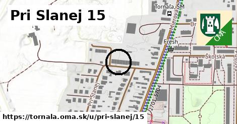 Pri Slanej 15, Tornaľa