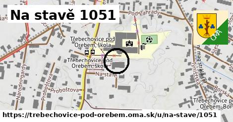 Na stavě 1051, Třebechovice pod Orebem