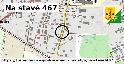 Na stavě 467, Třebechovice pod Orebem