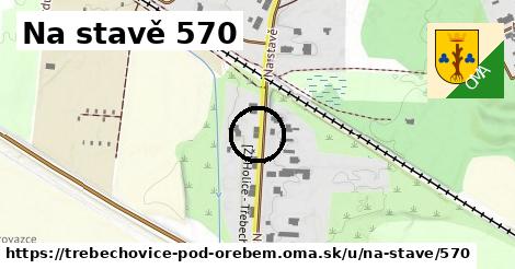 Na stavě 570, Třebechovice pod Orebem