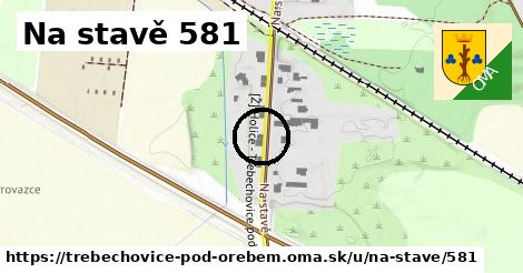 Na stavě 581, Třebechovice pod Orebem