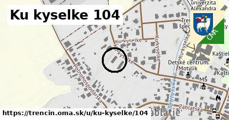 Ku kyselke 104, Trenčín