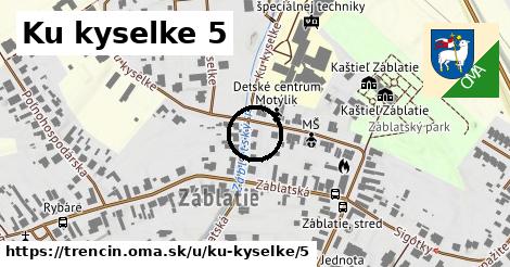 Ku kyselke 5, Trenčín